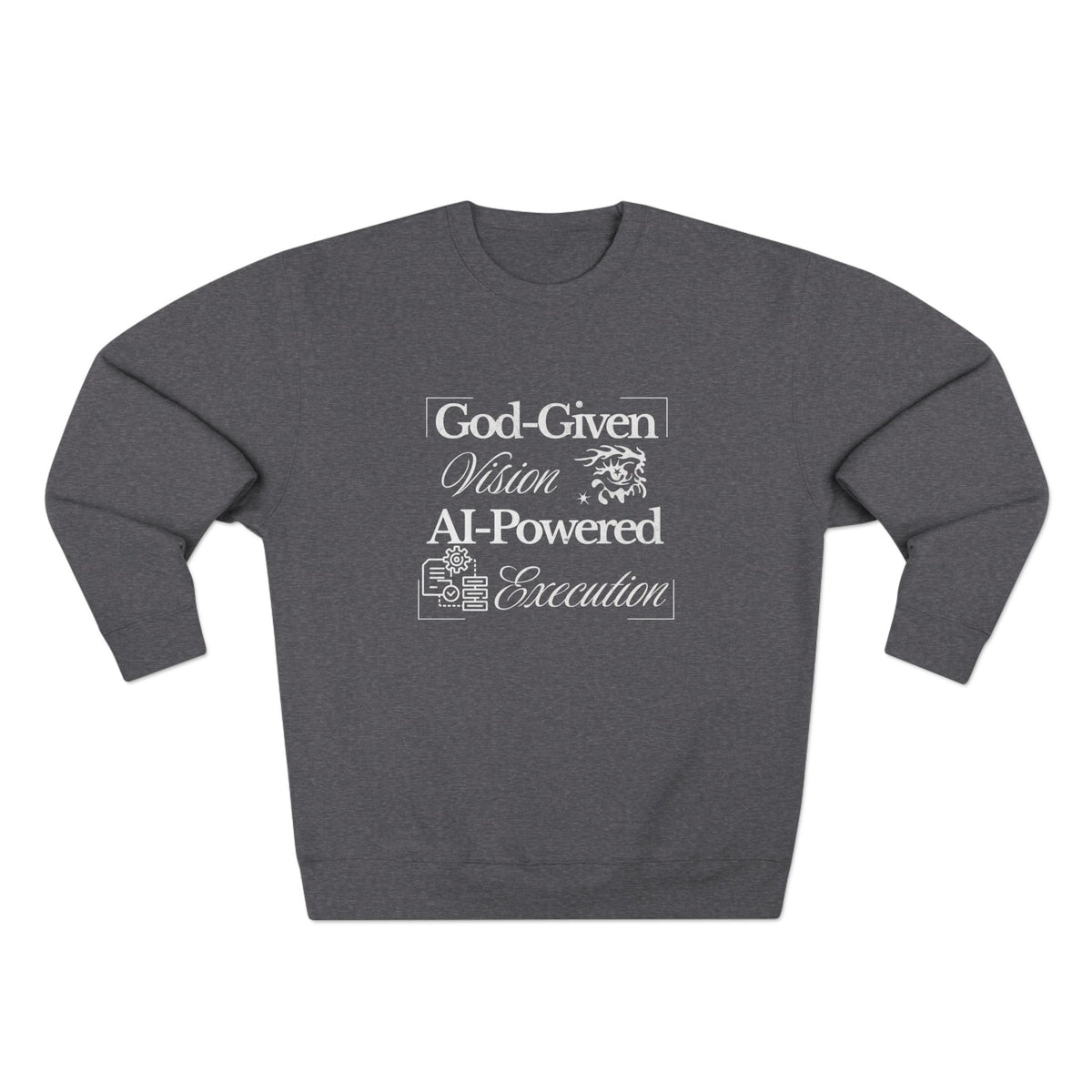 AI-Powered Execution Crewneck Sweatshirt — "God-Given Vision. AI-Powered Execution." Inspirational Graphic