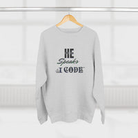 He Speaks I Code Sweatshirt — Programmer Pride Crewneck