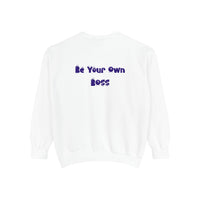 Laptop CEO Sweatshirt — 'Be Your Own Boss' Garment-Dyed Crewneck