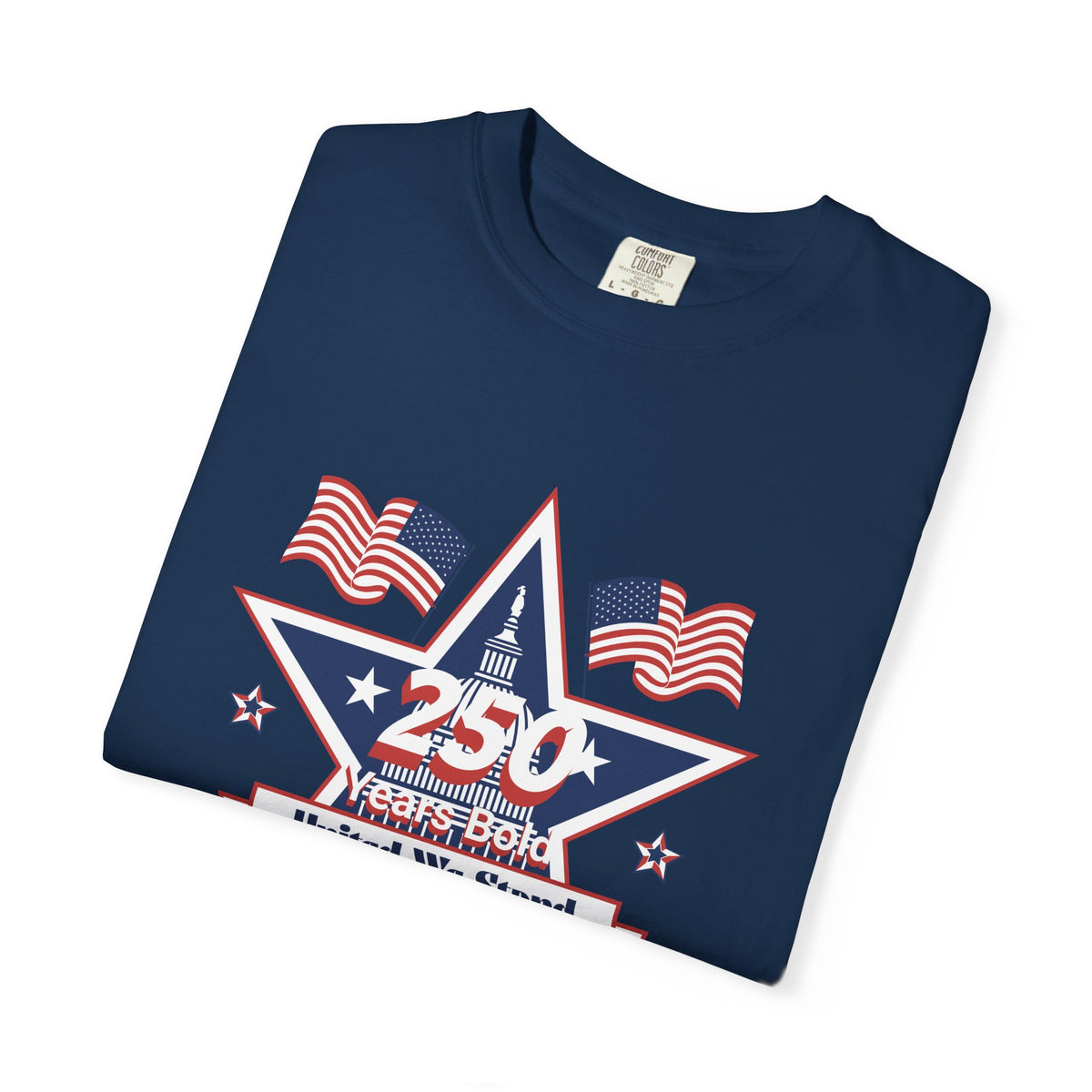 Patriotic T-Shirt — "250 Years Bold, United We Stand" with "God Bless America"