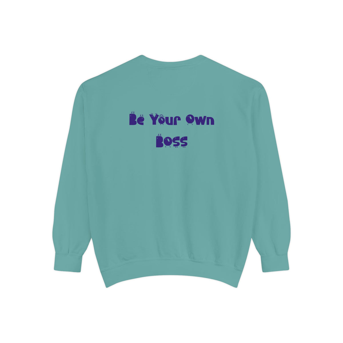 Laptop CEO Sweatshirt — 'Be Your Own Boss' Garment-Dyed Crewneck